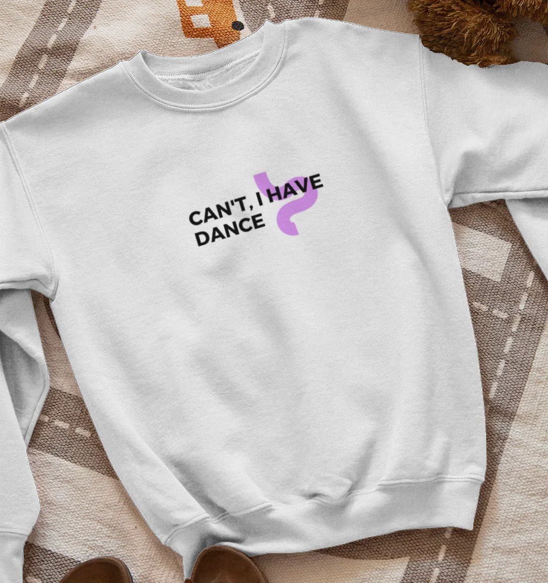Can't I have Dance Sweatshirt