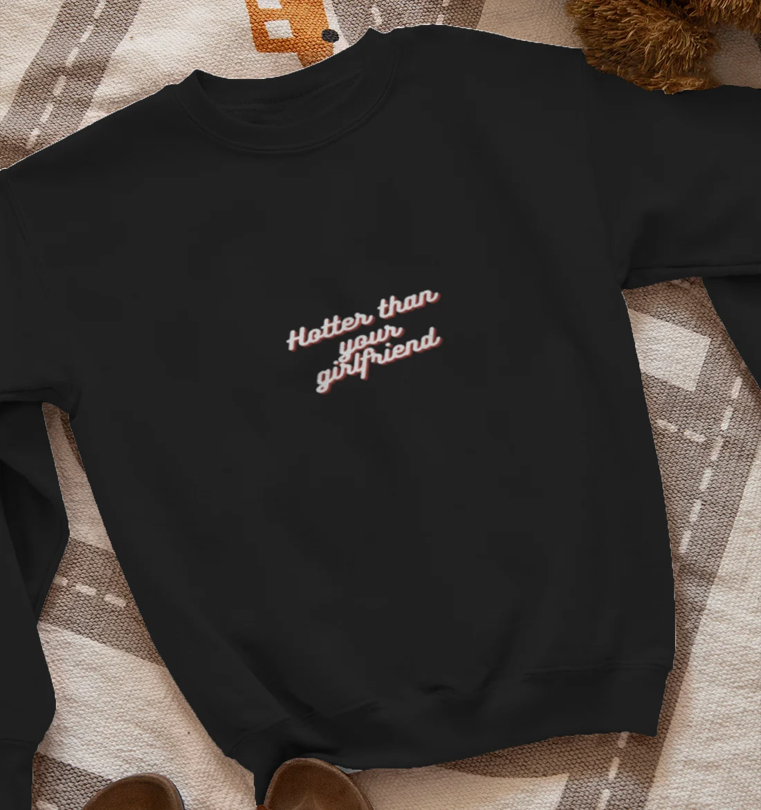 Hotter than your girlfriend Sweatshirt