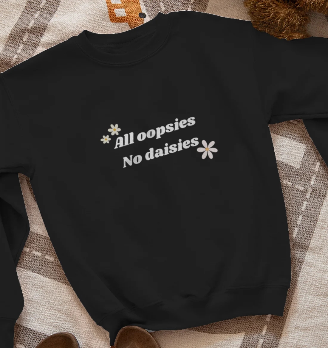 All oopsies No daisies Sweatshirt