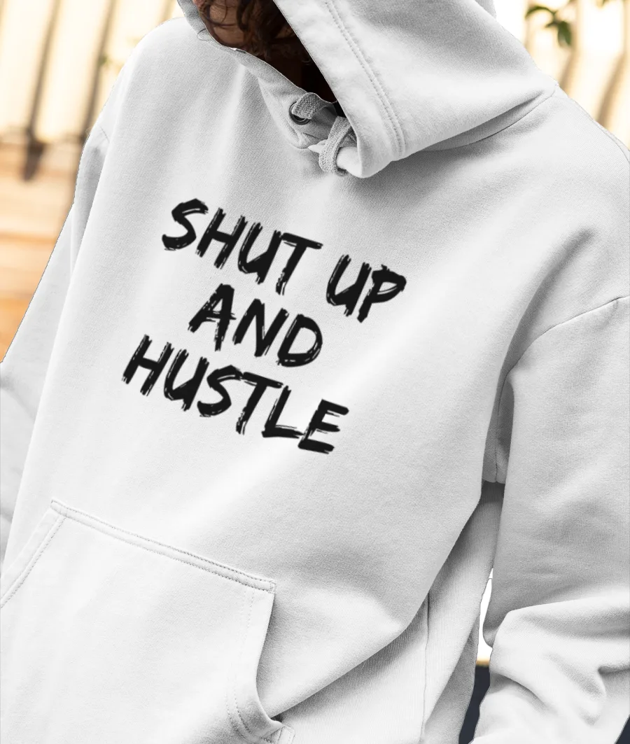 Shut up and Hustle Front-Printed Hoodie
