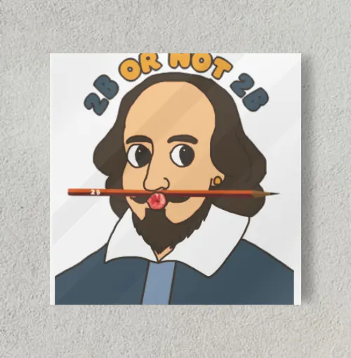 Shakespeare 2B Pencil Pun  8" x 8" Acrylic Poster