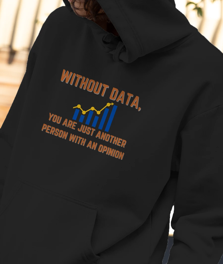 Data is greater than opinion Front-Printed Hoodie