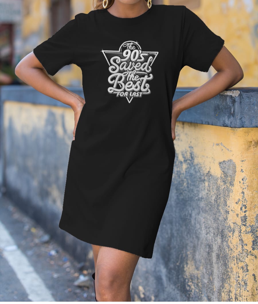 90s Saved The Best For Last T-Shirt Dress