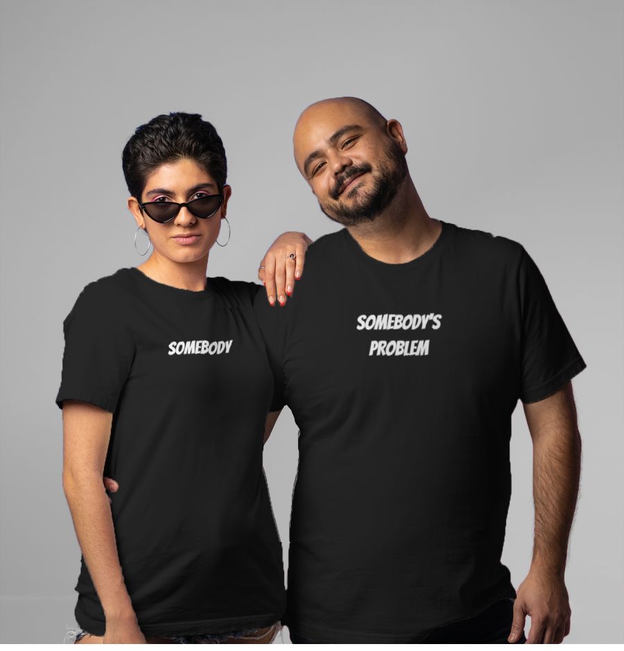 Somebody's Problem Couple Combo T-Shirts