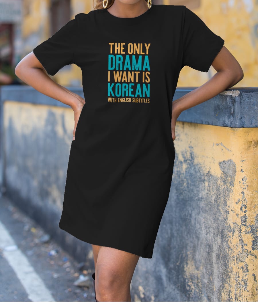 only drama i want is koren  T-Shirt Dress