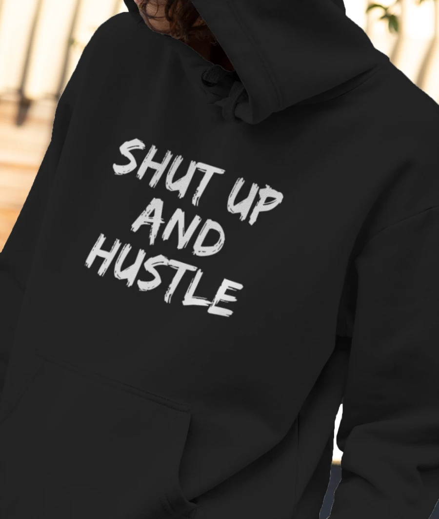 Shut up and Hustle Front-Printed Hoodie