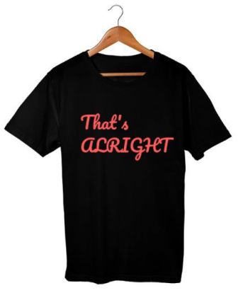 That's alright Classic T-Shirt