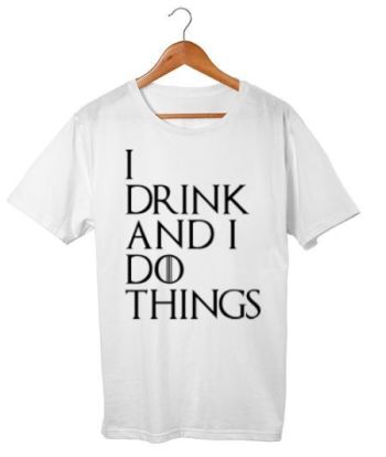 I drink and I do things Regular T-Shirt