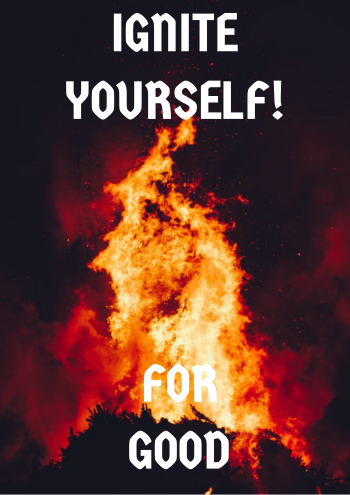 IGNITE YOURSELF FOR GOOD! 