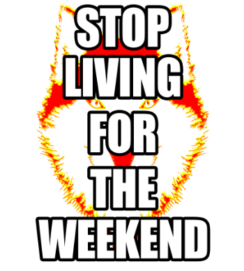 Stop Living For The Weekend A3 Poster