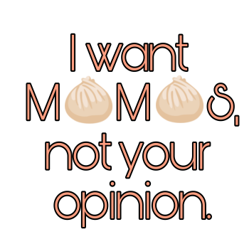 I want Momos not your opinion A3 Poster