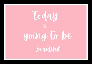 Today is going to be beautiful quote  A3 Poster