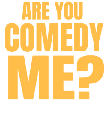 ARE YOU COMEDY ME? A3 Poster