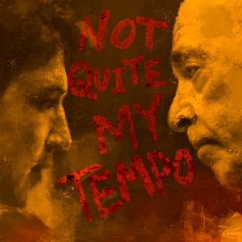 NOT QUITE MY TEMPO! 