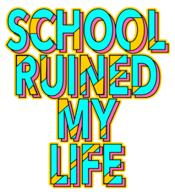 School Ruined My Life Funny School Quote A3 Poster