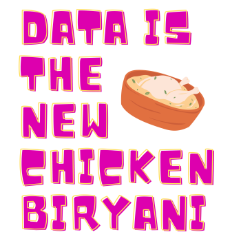 Data is the new chicken biryani 