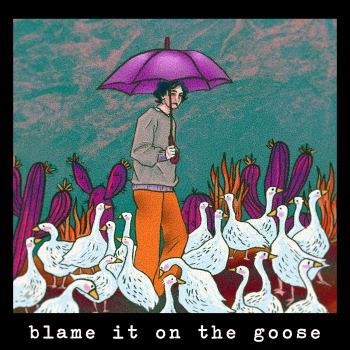 blame it on the goose 