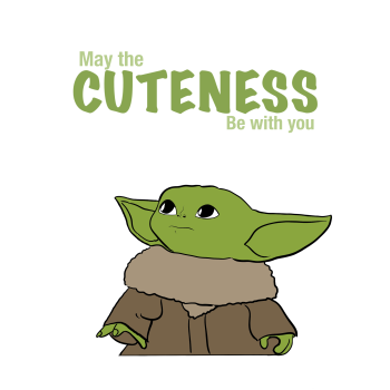 Baby Yoda May the Cuteness be with you 