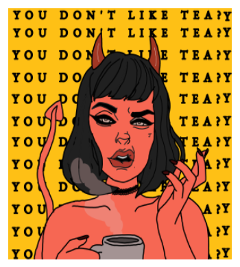 You don't like tea?? A3 Poster