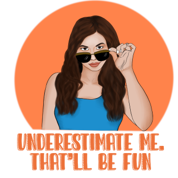Underestimate me, That'll be fun 