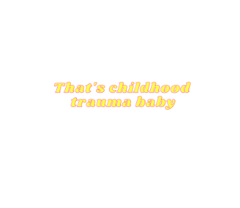 That's childhood trauma baby A3 Poster