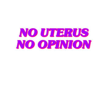 no uterus no opinion  A3 Poster