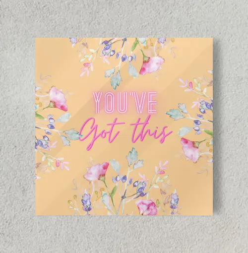 You've got this 8" x 8" Acrylic Poster