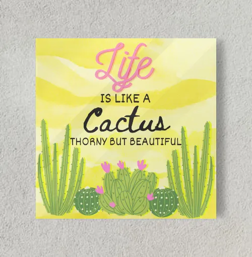 Life is like a Cactus 8" x 8" Acrylic Poster