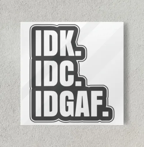 IDK IDC IDGAF 8" x 8" Acrylic Poster