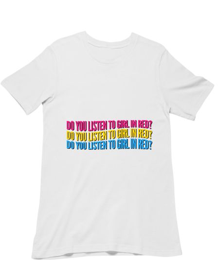 Do You Listen To Girl In Red? Regular T-Shirt