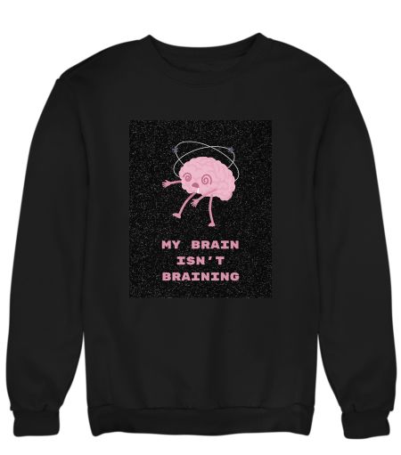 My brain isn't braining Sweatshirt