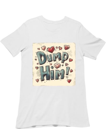 dump him t shirt Classic T-Shirt