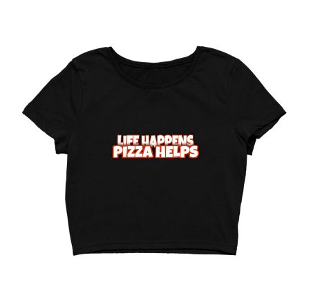 Life happens pizza helps Crop Top