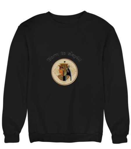 Cleopatra-Born to slay! Sweatshirt