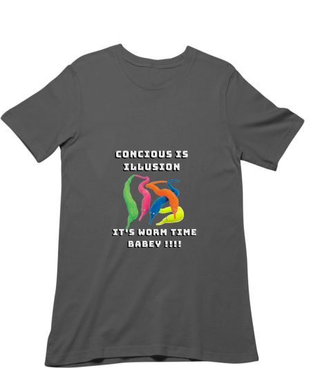 Concious Is Illusion, It's Worm Time Babey  Classic T-Shirt