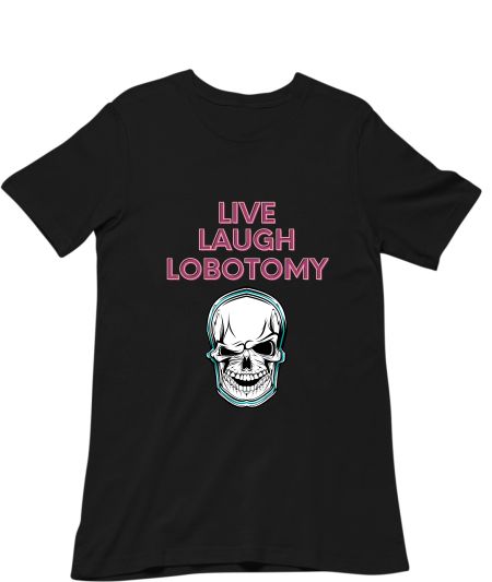 Live Laugh Lobotomy Classic T-Shirt
