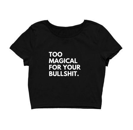 Too Magical For BS Crop Top