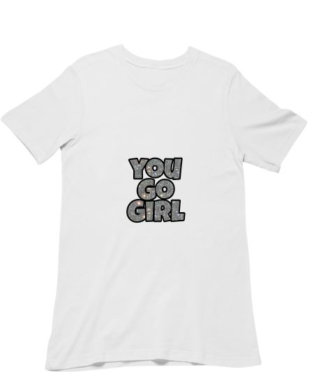 You go girl!  Classic T-Shirt