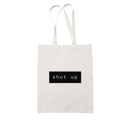 Shut up White Tote Bag