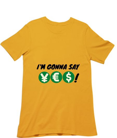 I'm gonna say YES Classic T-Shirt