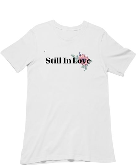 STILL IN LOVE  Classic T-Shirt