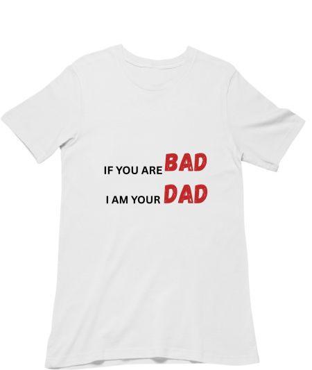 If you are bad, I am your dad Regular T-Shirt