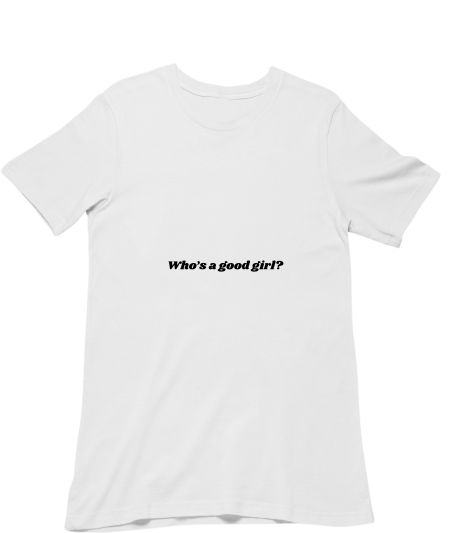 Who's a good girl? Regular T-Shirt