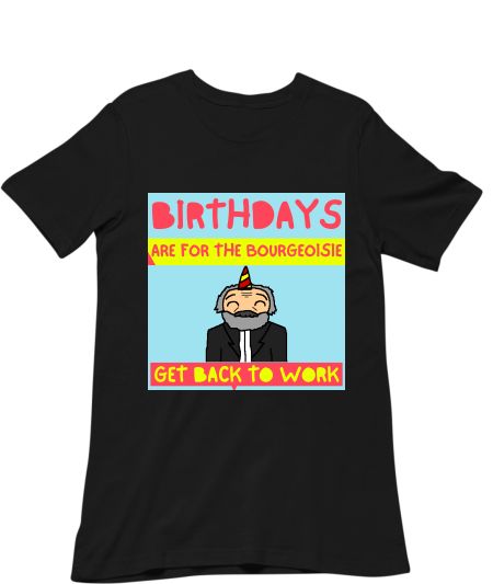 Birthday Karl Marx bourgeoisie communism work Classic T-Shirt