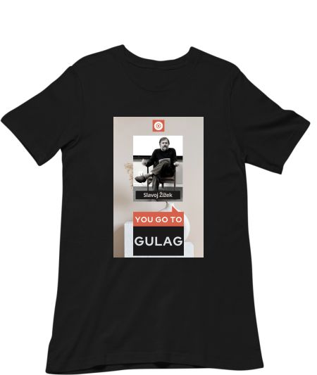 You go to gulag Slavoj Zizek communism Classic T-Shirt