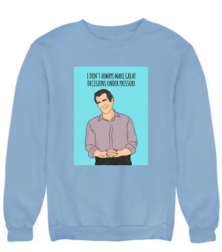 Modern Family-PhilDunphy quote Sweatshirt