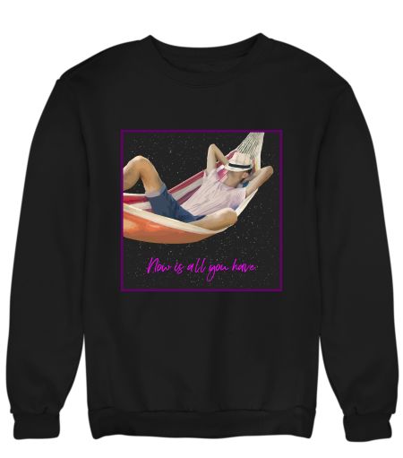 Now is all you have. Aesthetics graphic tee. Sweatshirt