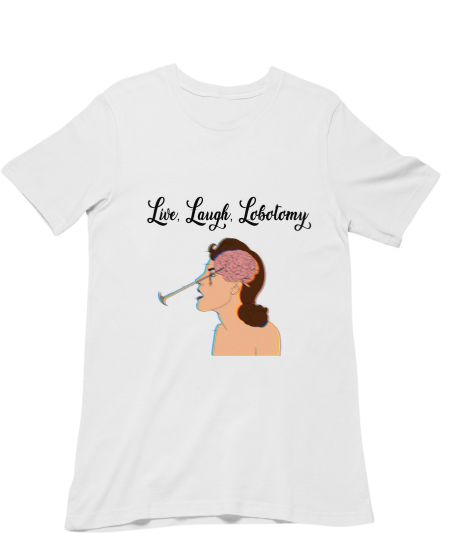 Live Laugh Lobotomy Classic T-Shirt