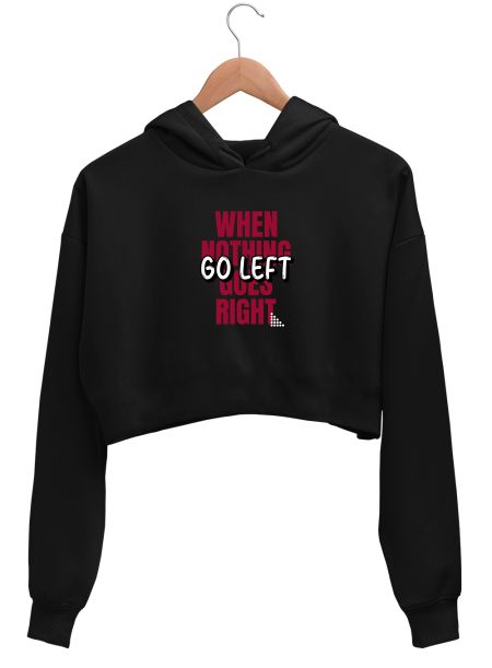 When Nothing Goes Right, Go Left Tshirt Crop Hoodie