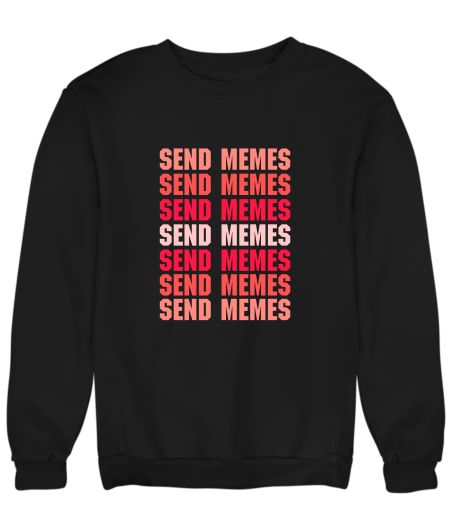 Send memes Sweatshirt